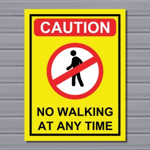 No Walking at Any Time – Caution Safety Sign